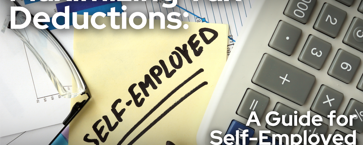 Maximizing Tax Deductions for Self Employed Individuals