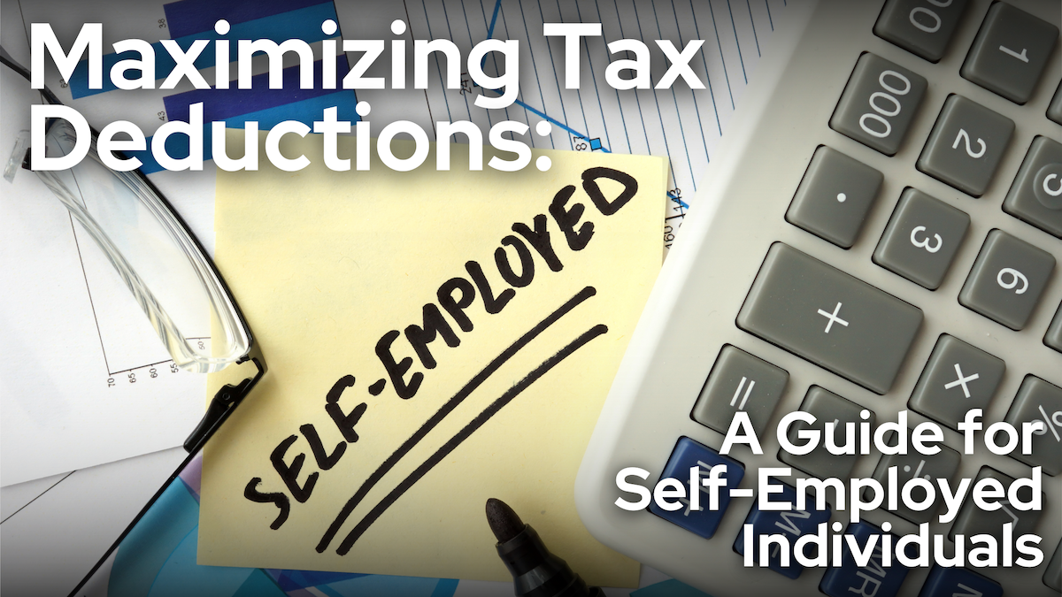 Maximizing Tax Deductions for Self Employed Individuals