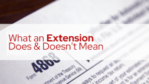 What an Extension Does and Doesn’t Mean ; Form 4868