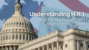 Understanding H.R.1: What the “Big Beautiful Bill” Means for Your Taxes