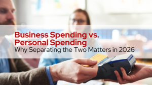 Business Spending vs. Personal Spending: Why Separating the Two Matters in 2026